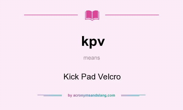 What does kpv mean? It stands for Kick Pad Velcro