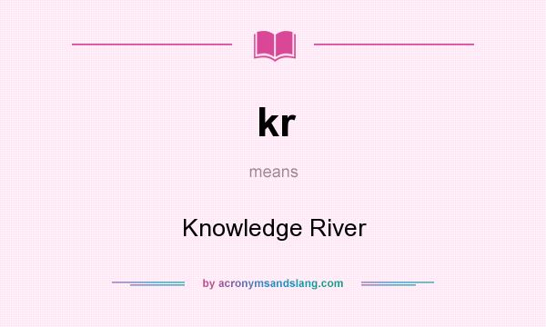 What does kr mean? It stands for Knowledge River