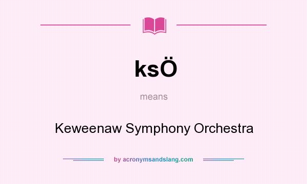 What does ksÖ mean? It stands for Keweenaw Symphony Orchestra