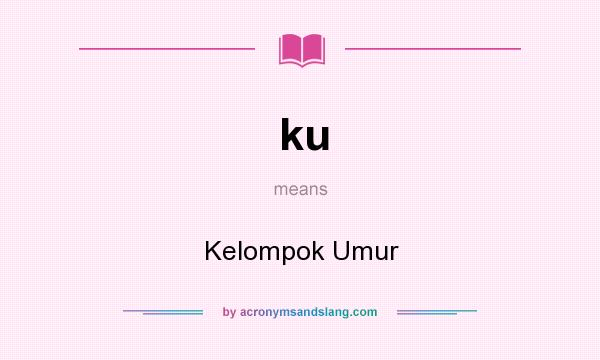 What does ku mean? It stands for Kelompok Umur
