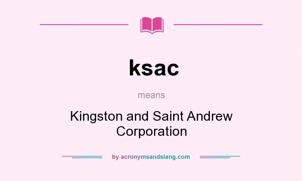 What does ksac mean? It stands for Kingston and Saint Andrew Corporation