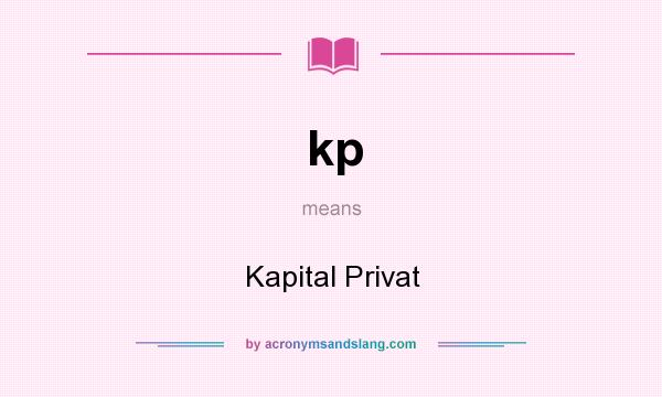 What does kp mean? It stands for Kapital Privat