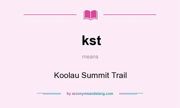 What does kst mean? It stands for Koolau Summit Trail