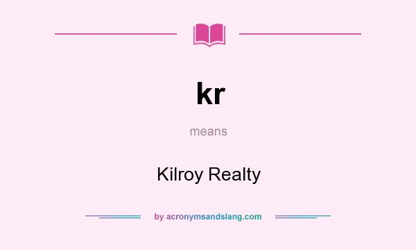 What does kr mean? It stands for Kilroy Realty