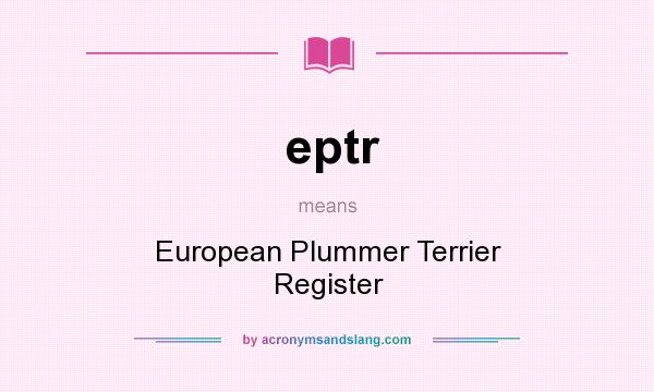 What does eptr mean? It stands for European Plummer Terrier Register