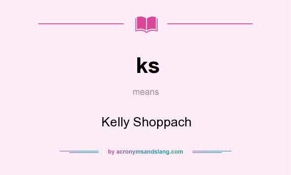 What does ks mean? It stands for Kelly Shoppach