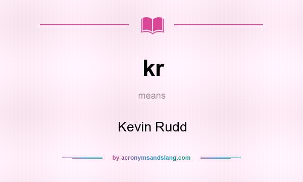 What does kr mean? It stands for Kevin Rudd