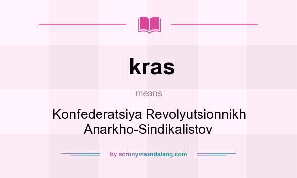 What does kras mean? It stands for Konfederatsiya Revolyutsionnikh Anarkho-Sindikalistov