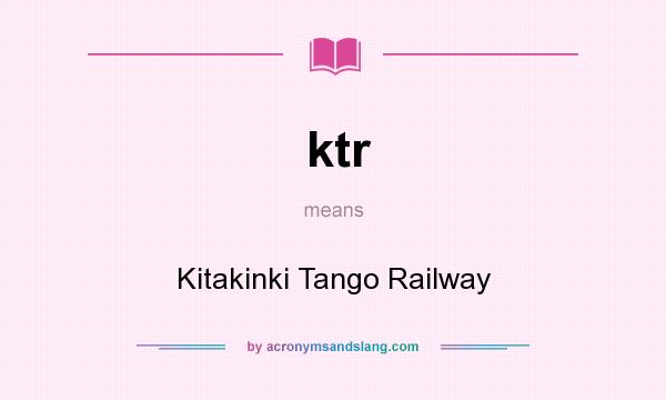 What does ktr mean? It stands for Kitakinki Tango Railway
