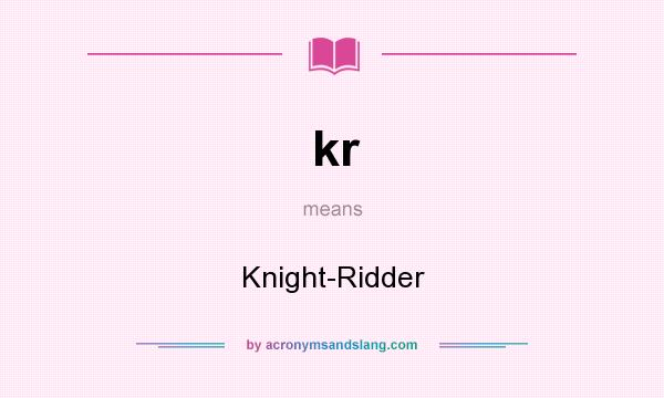What does kr mean? It stands for Knight-Ridder