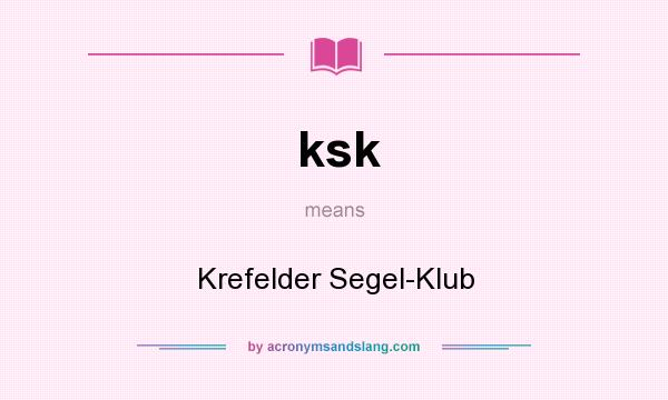 What does ksk mean? It stands for Krefelder Segel-Klub