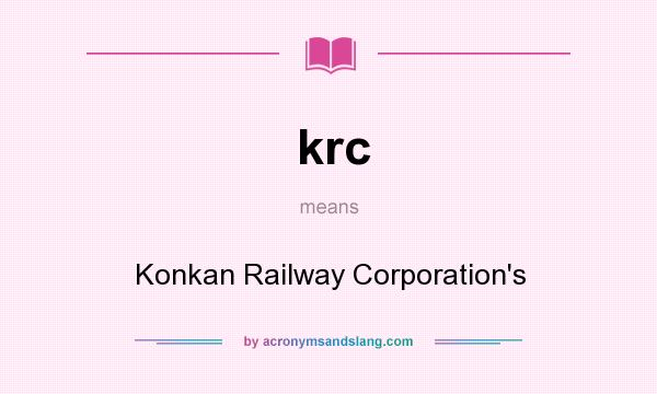 What does krc mean? It stands for Konkan Railway Corporation`s