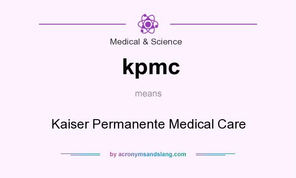 What does kpmc mean? It stands for Kaiser Permanente Medical Care