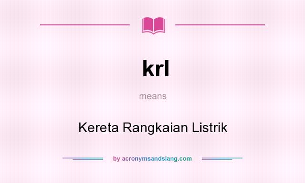 What does krl mean? It stands for Kereta Rangkaian Listrik