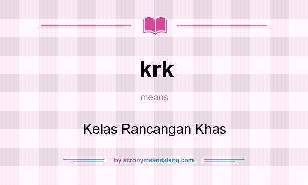 What does krk mean? It stands for Kelas Rancangan Khas