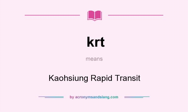 What does krt mean? It stands for Kaohsiung Rapid Transit