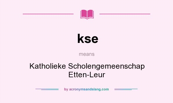 What does kse mean? It stands for Katholieke Scholengemeenschap Etten-Leur