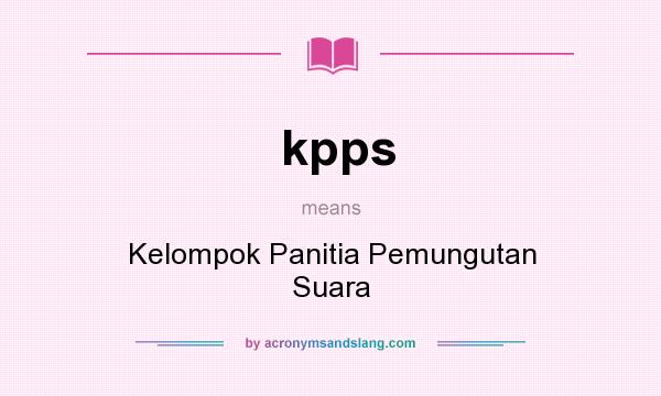 What does kpps mean? It stands for Kelompok Panitia Pemungutan Suara