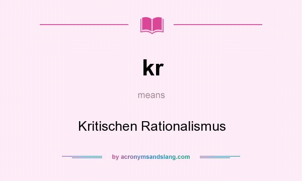 What does kr mean? It stands for Kritischen Rationalismus