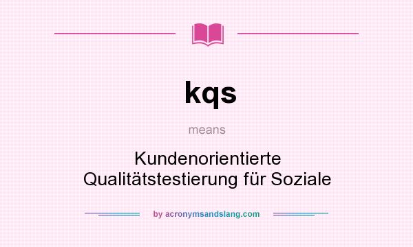 What does kqs mean? It stands for Kundenorientierte Qualitätstestierung für Soziale