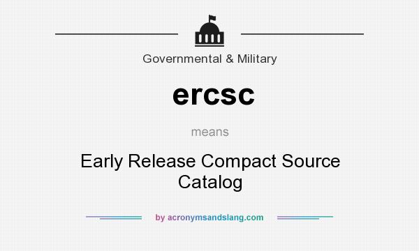 What does ercsc mean? It stands for Early Release Compact Source Catalog
