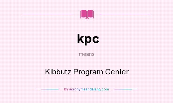 What does kpc mean? It stands for Kibbutz Program Center