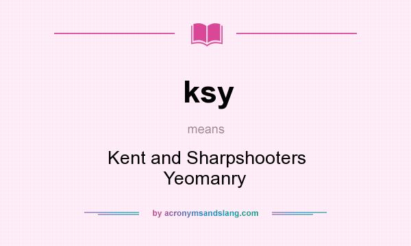 What does ksy mean? It stands for Kent and Sharpshooters Yeomanry