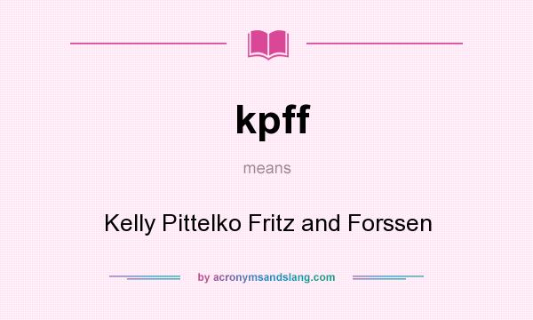 What does kpff mean? It stands for Kelly Pittelko Fritz and Forssen