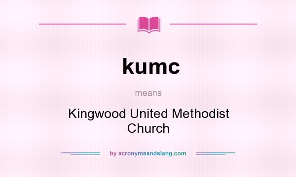What does kumc mean? It stands for Kingwood United Methodist Church