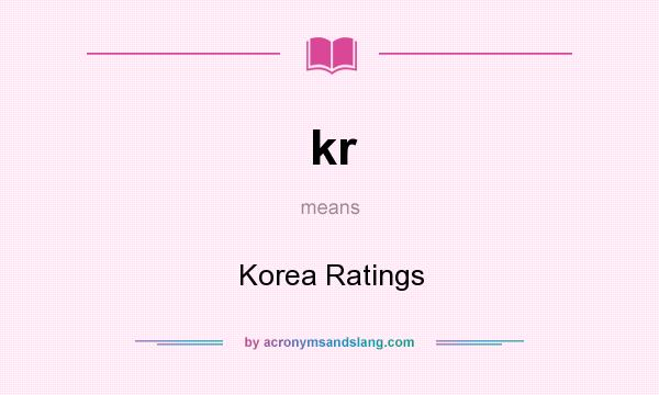 What does kr mean? It stands for Korea Ratings