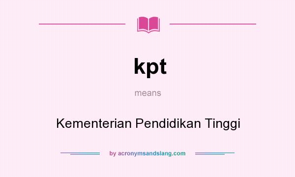 What does kpt mean? It stands for Kementerian Pendidikan Tinggi