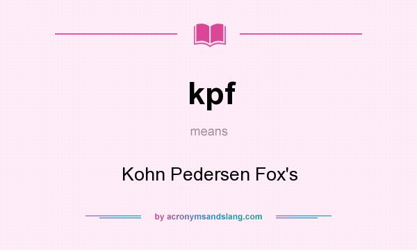 What does kpf mean? It stands for Kohn Pedersen Fox`s