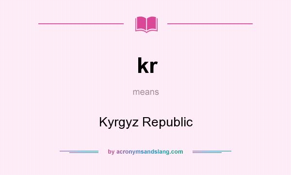 What does kr mean? It stands for Kyrgyz Republic