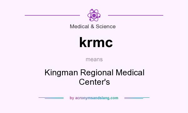 What does krmc mean? It stands for Kingman Regional Medical Center`s