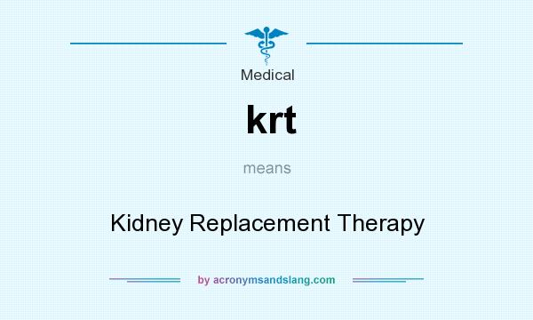 What does krt mean? It stands for Kidney Replacement Therapy