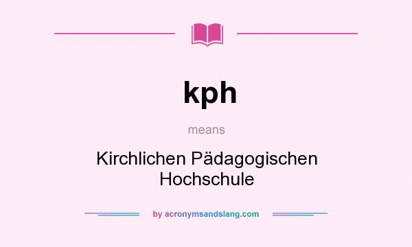 What does kph mean? It stands for Kirchlichen Pädagogischen Hochschule