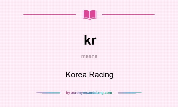 What does kr mean? It stands for Korea Racing
