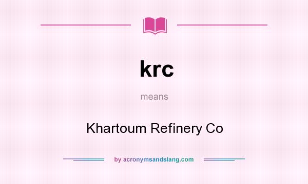 What does krc mean? It stands for Khartoum Refinery Co