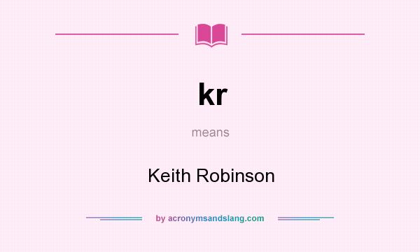 What does kr mean? It stands for Keith Robinson