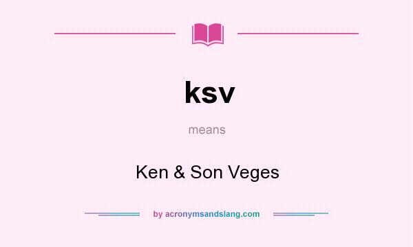 What does ksv mean? It stands for Ken & Son Veges