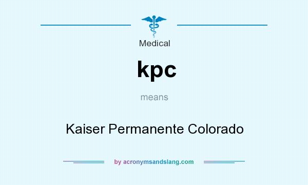 What does kpc mean? It stands for Kaiser Permanente Colorado