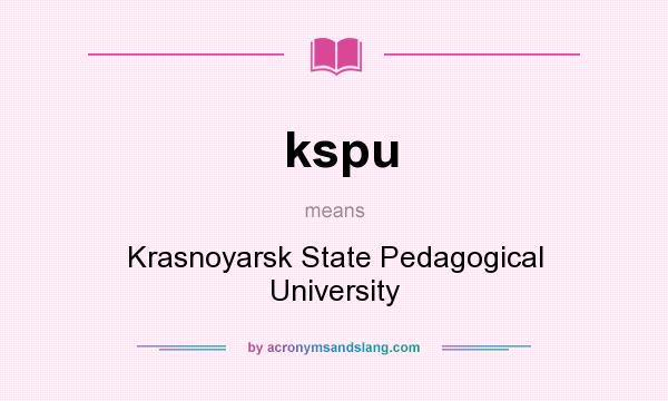 What does kspu mean? It stands for Krasnoyarsk State Pedagogical University