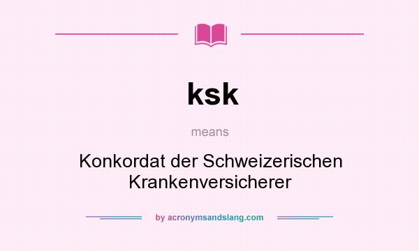 What does ksk mean? It stands for Konkordat der Schweizerischen Krankenversicherer