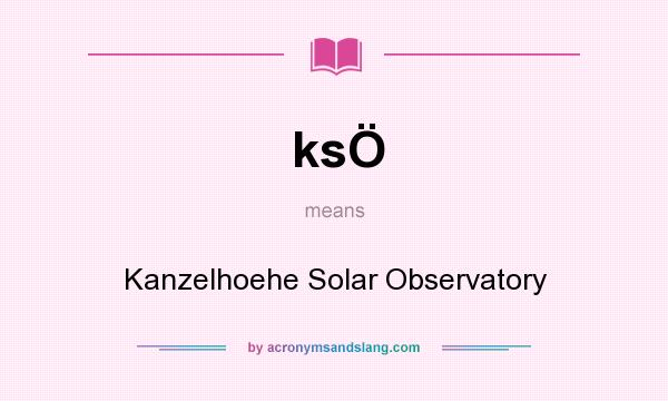 What does ksÖ mean? It stands for Kanzelhoehe Solar Observatory