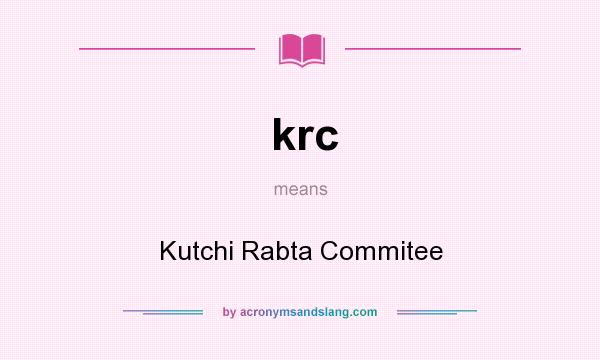 What does krc mean? It stands for Kutchi Rabta Commitee