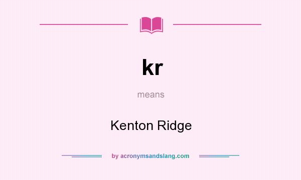 What does kr mean? It stands for Kenton Ridge
