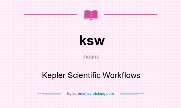 What does ksw mean? It stands for Kepler Scientific Workflows