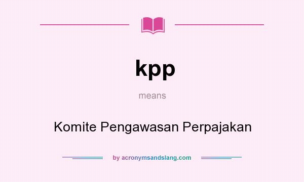 What does kpp mean? It stands for Komite Pengawasan Perpajakan