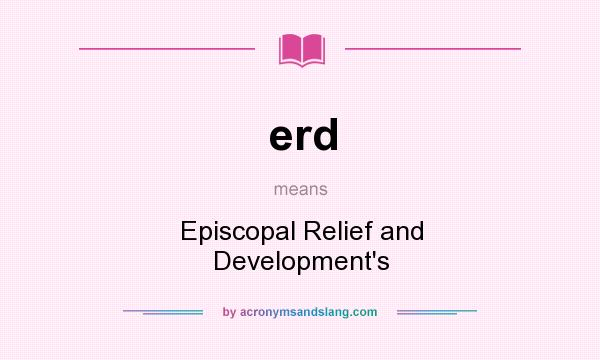 What does erd mean? It stands for Episcopal Relief and Development`s