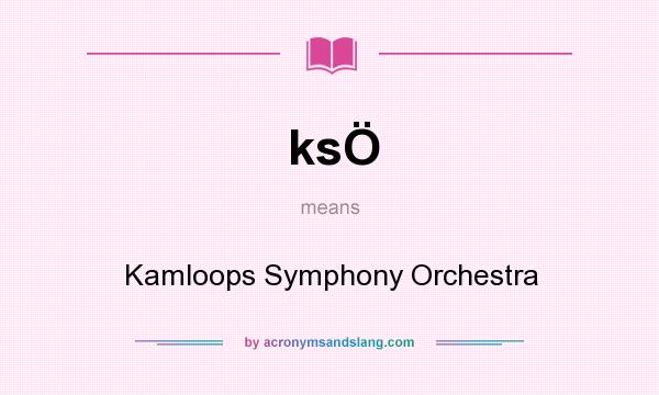 What does ksÖ mean? It stands for Kamloops Symphony Orchestra
